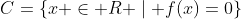 C=\{x \in R \mid f(x)=0\}