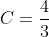 C=\displaystyle\frac{4}{3}