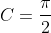 C=\frac{\pi}{2}