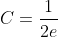 C=\frac{1}{2e}