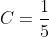 C=\frac{1}{5}