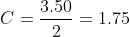 C=\frac{3.50}{2}=1.75