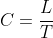 C=\frac{L}{T}