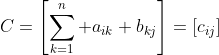 C=\left[\sum_{k=1}^n a_{ik} b_{kj}\right]=\left[c_{ij}\right]