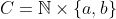 C=\mathbb{N}\times\{a,b\}