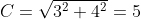 C=\sqrt{3^2+4^2}=5