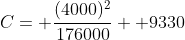 C= \frac{(4000)^2}{176000}+ 9330