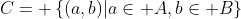 C= \left\{(a,b)|a\in A,b\in B\right\}