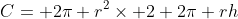 C= 2\pi r^2\times 2+2\pi rh