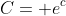 C= e^{c}