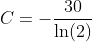 C=-\frac{30}{\ln(2)}