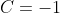 C=-1