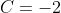 C=-2