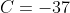 C=-37