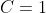 C=1