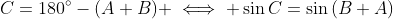 C=180^{\circ}-(A+B) \iff \sin{C}=\sin{(B+A)}