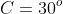 C=30^o
