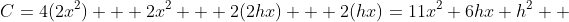 C=4(2x^2) + 2x^2 + 2(2hx) + 2(hx)=11x^2+6hx+h^2  