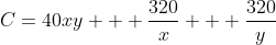 C=40xy + \frac{320}{x} + \frac{320}{y}