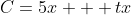 C=5x + tx