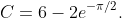 C=6-2e^{-\pi/2}.
