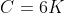 C=6K