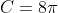 C=8\pi