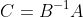 C=B^{-1}A