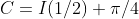 C=I(1/2)+\pi/4