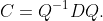 C=Q^{-1}DQ.