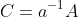C=a^{-1}A