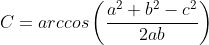 C=arccos\left(\frac{a^2+b^2-c^2}{2ab}\right)