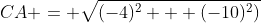 CA = \sqrt{(-4)^2 + (-10)^2)}