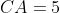 CA=5