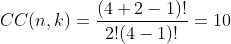CC(n,k)=\dfrac{(4+2-1)!}{2!(4-1)!}=10
