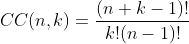 CC(n,k)=\dfrac{(n+k-1)!}{k!(n-1)!}