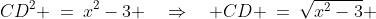 CD^2 \:=\:x^2-3 \quad\Rightarrow\quad CD \:=\:\sqrt{x^2-3} 