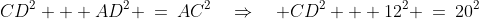 CDA\!:\;\;CD^2 + AD^2 \:=\:AC^2\quad\Rightarrow\quad CD^2 + 12^2 \:=\:20^2