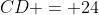 CD = 24