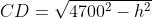 CD=\sqrt{4700^2-h^2}