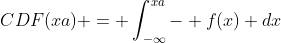 CDF(xa) = \int_{-\infty}^{xa}- f(x) dx