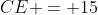 CE = 15