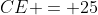 CE = 25