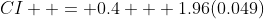 CI+ = 0.4 + 1.96(0.049)