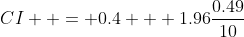 CI+ = 0.4 + 1.96\frac{0.49}{10}