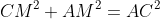 CM^2+AM^2=AC^2