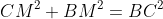 CM^2+BM^2=BC^2