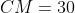 CM=30
