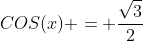 COS(x) = \frac{\sqrt{3}}{2}