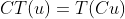 CT(u)=T(Cu)